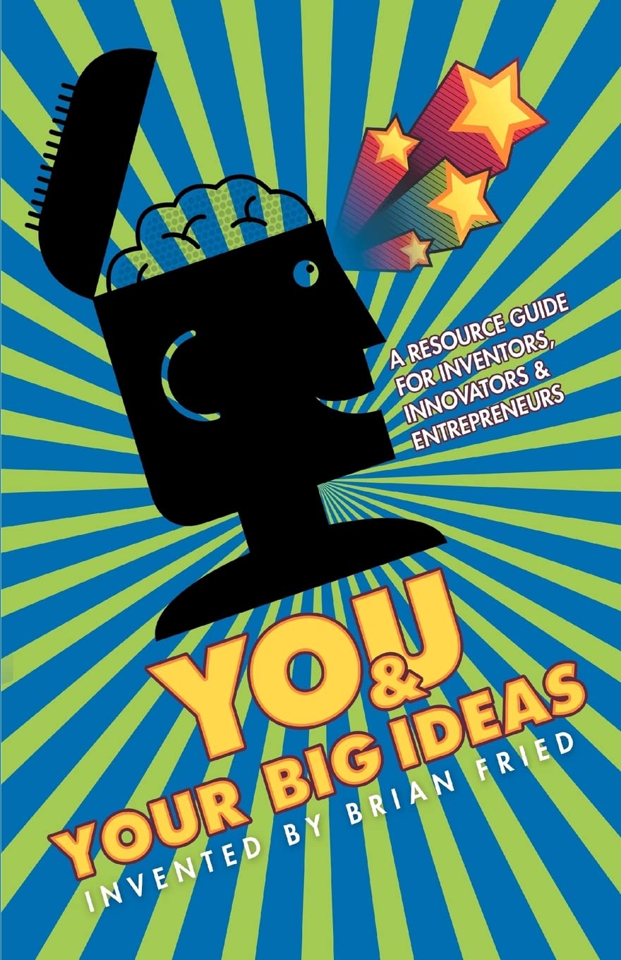 You and Your Big Ideas - A Resource Guide for Inventors, Innovators and Entrepreneurs Business, Finance & Career