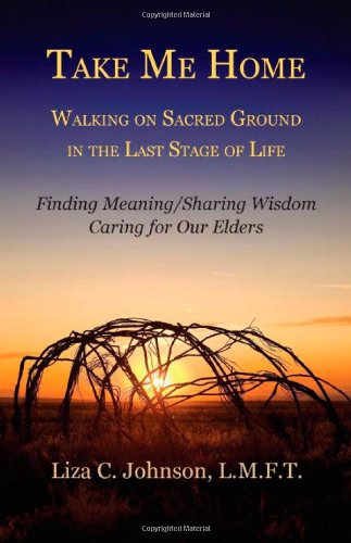 Take Me Home: Walking on Sacred Ground in the Last Stage of Life Business, Finance & Career
