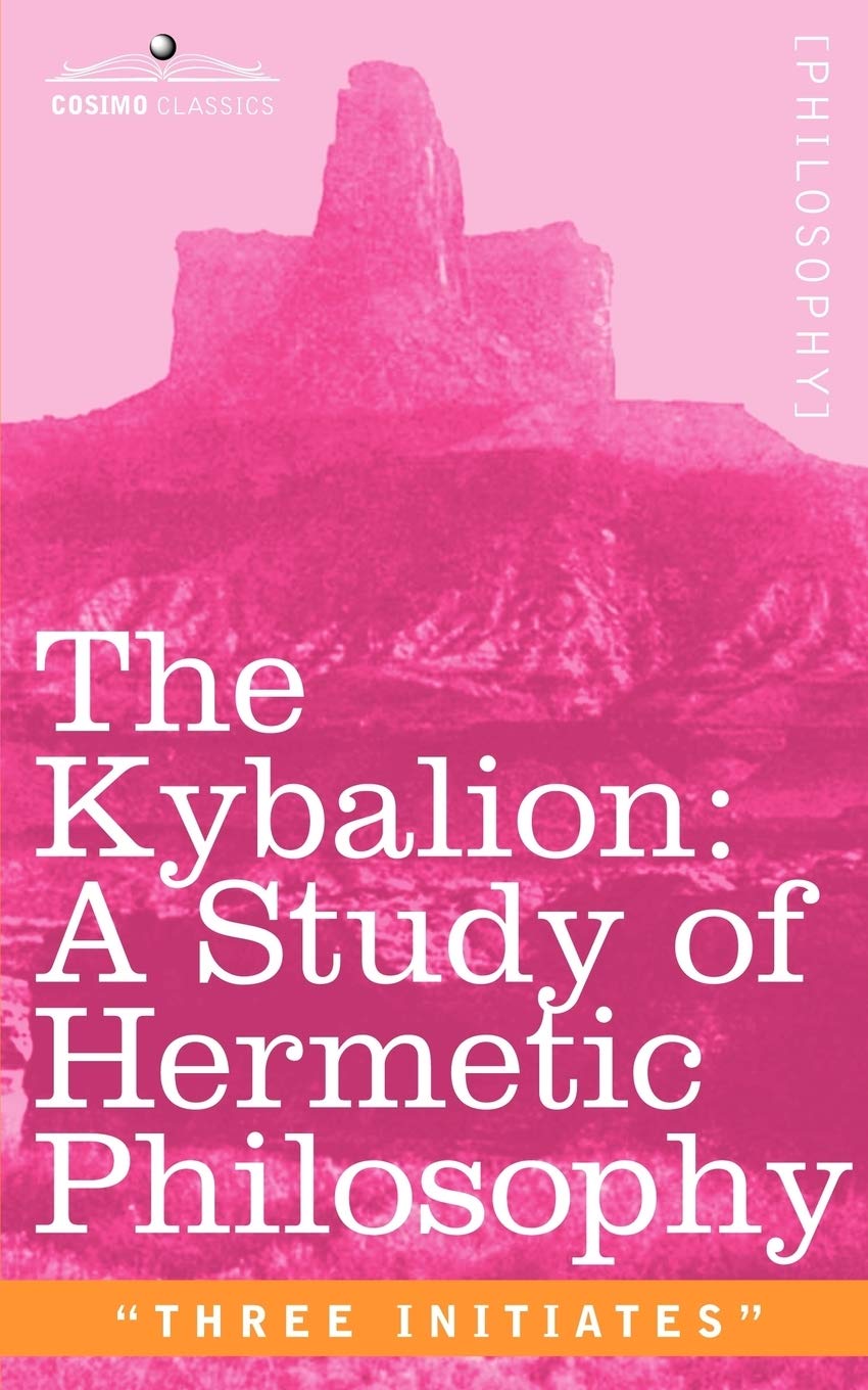 The Kybalion: A Study of Hermetic Philosophy of Ancient Egypt and Greece Philosophy