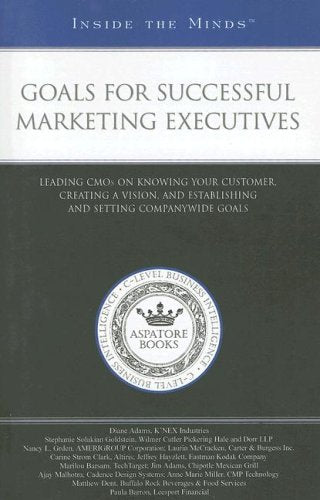 Goals for Successful Marketing Executives: Leading Cmos on Knowing Your Customer, Creating a Vision, and Establishing and Setting Companywide Goals Business, Finance & Career