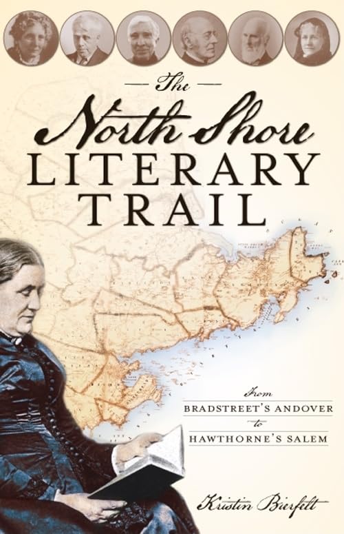 The North Shore Literary Trail: From Bradstreet's Andover to Hawthorne's Salem (History & Guide) Social Sciences