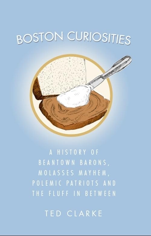 Boston Curiosities: A History of Beantown Barons, Molasses Mayhem, Polemic Patriots and the Fluff in Between book