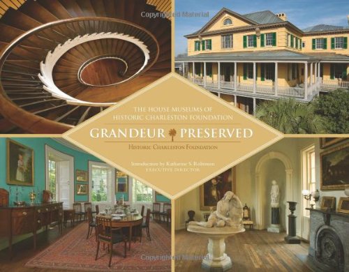 Grandeur Preserved: The House Museums of Historic Charleston Foundation Politics & History