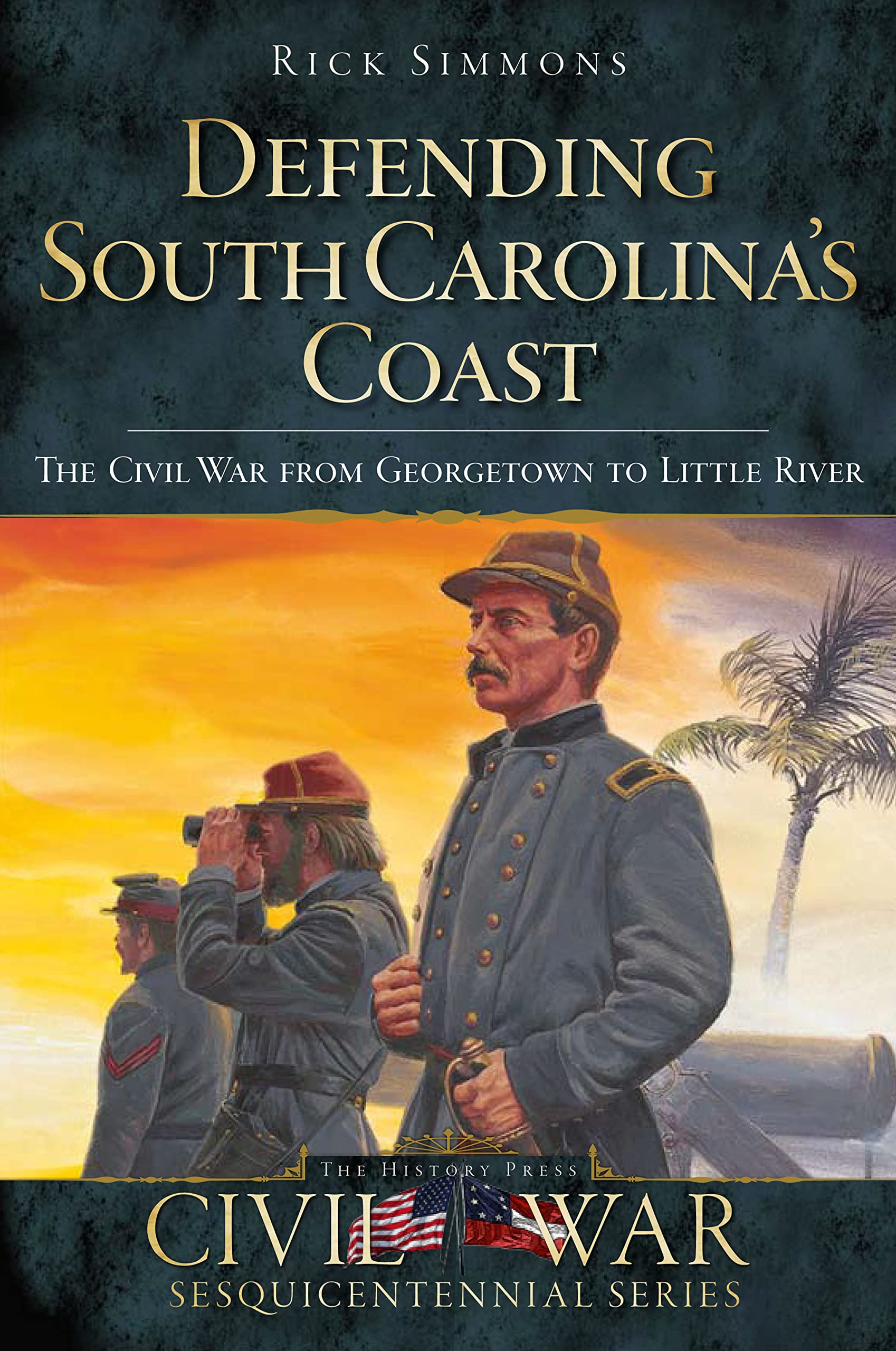 Defending South Carolina's Coast: The Civil War from Georgetown to Little River book