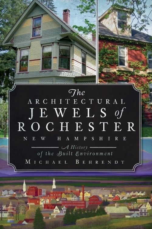 The Architectural Jewels of Rochester, New Hampshire: A History of the Built Environment Social Sciences