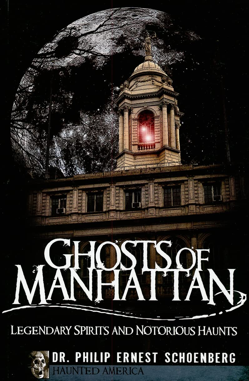 Ghosts of Manhattan: Legendary Spirits and Notorious Haunts (Haunted America) Social Sciences