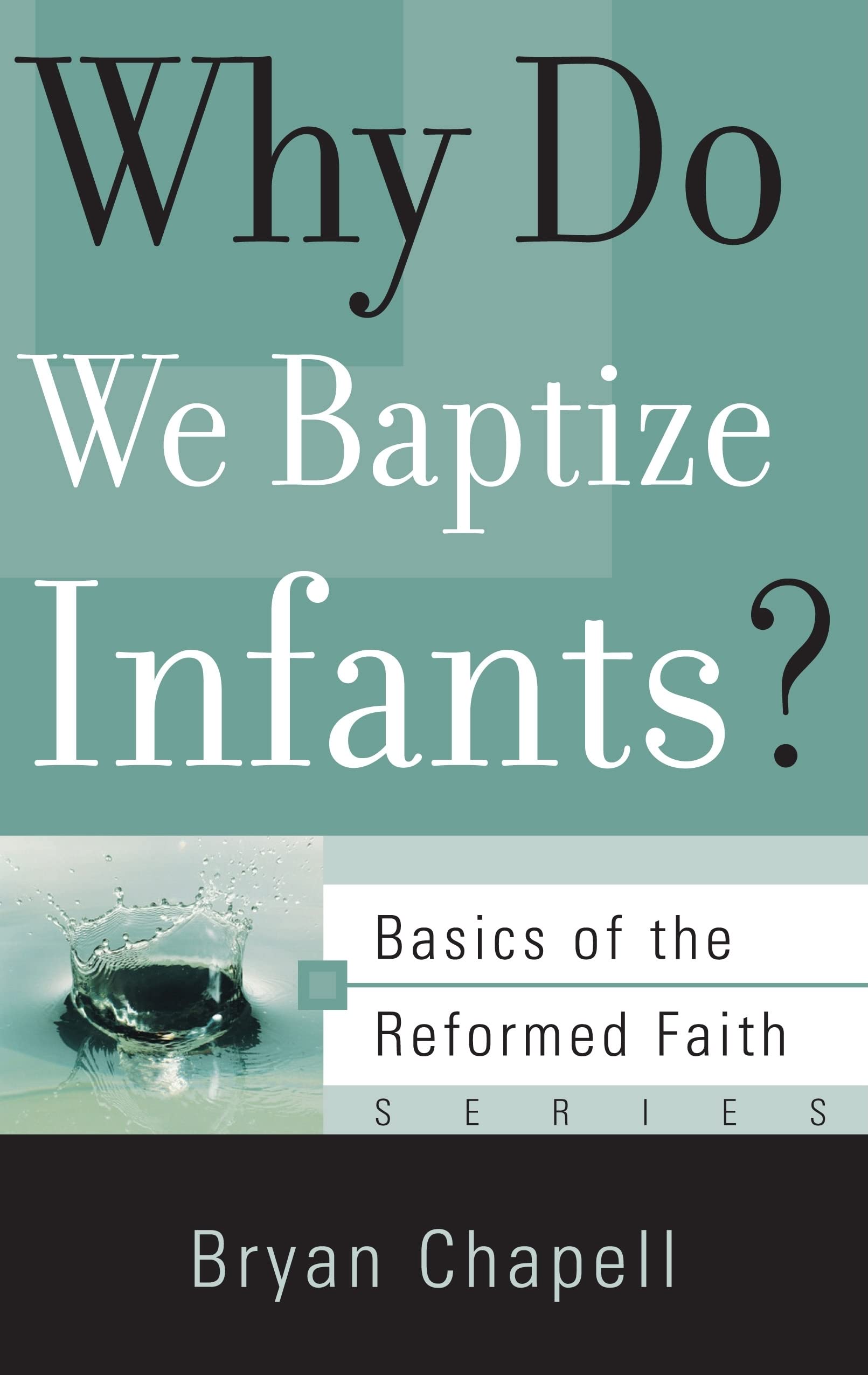Why Do We Baptize Infants? (Basics of the Reformed Faith) Social Sciences