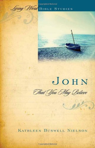 John: So That You May Believe (Living World Bible Studies) Social Sciences