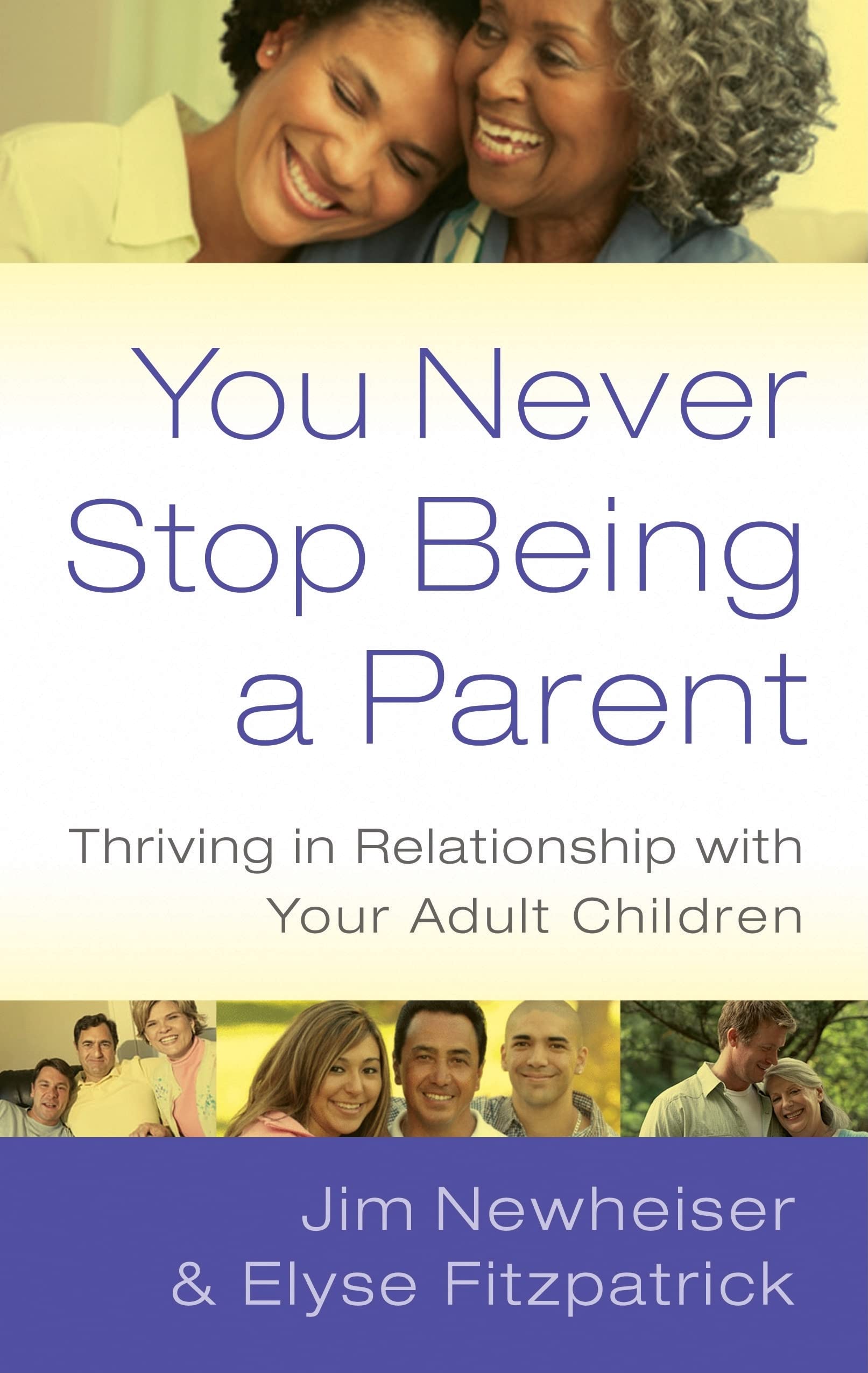 You Never Stop Being a Parent: Thriving in Relationship with Your Adult Children Parents & Children