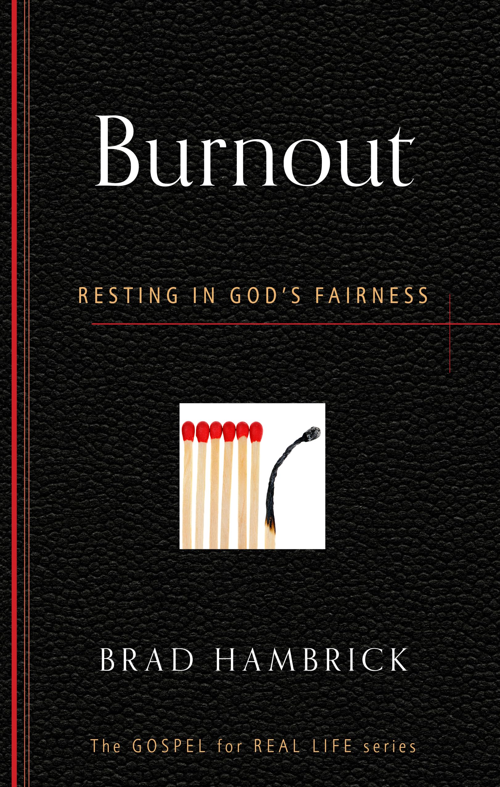 Burnout: Resting in God's Fairness (The Gospel for Real Life) Social Sciences