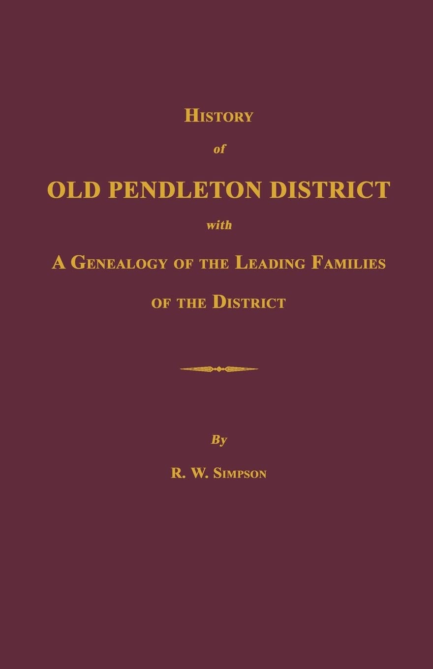History of Old Pendleton District [South Carolina]; with A Genealogy of the Leading Families of the District Leisure, Home & Garden