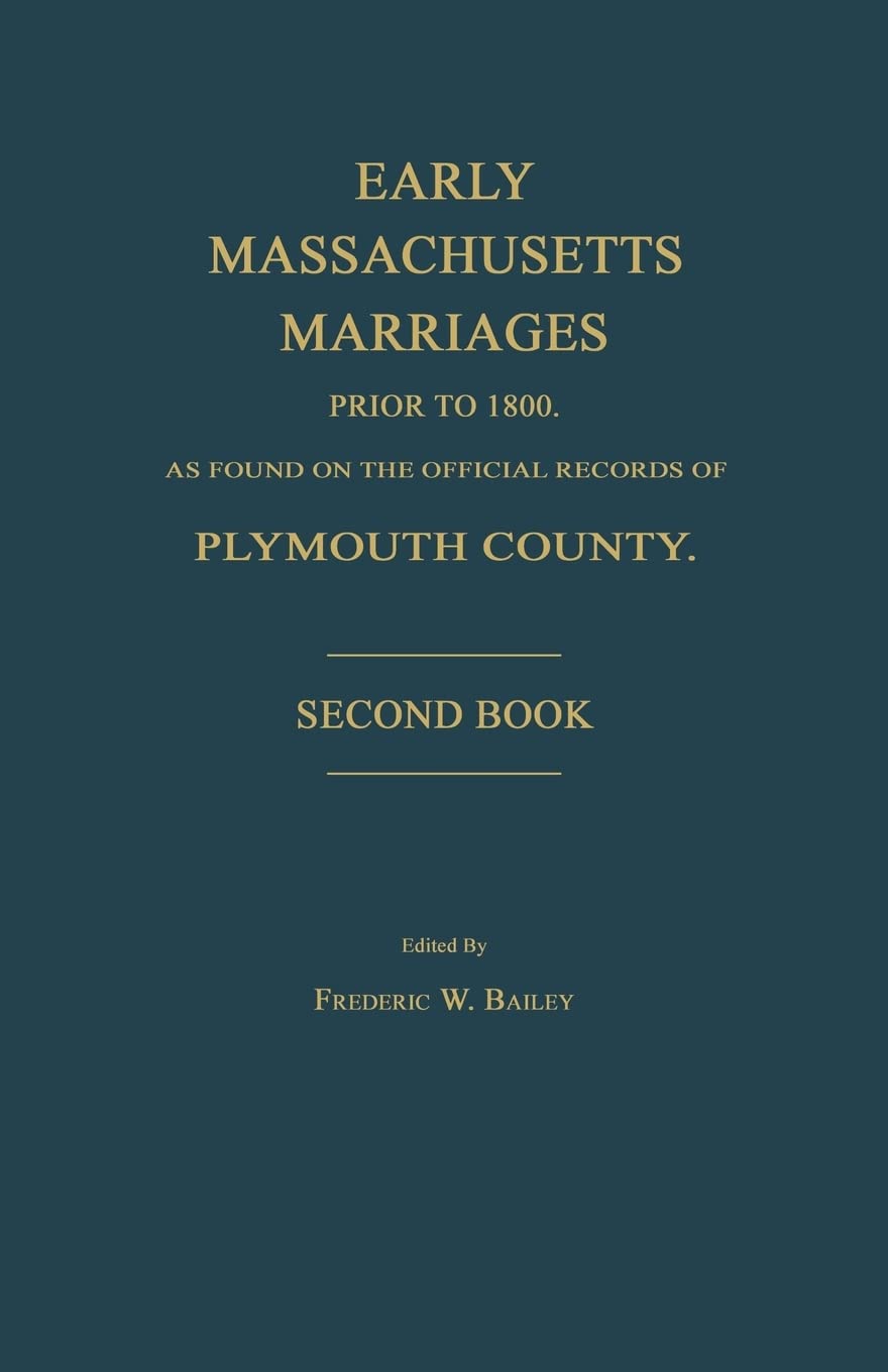 Early Massachusetts Marriages Prior to 1800, as Found on the Official Records of Plymouth County. Second Book Social Sciences