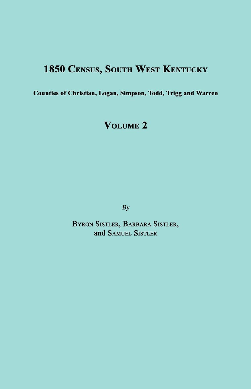 1850 Census, South West Kentucky, Volume 2. Includes Counties of Christian, Logan, Simpson, Todd, Trigg and Warren Social Sciences