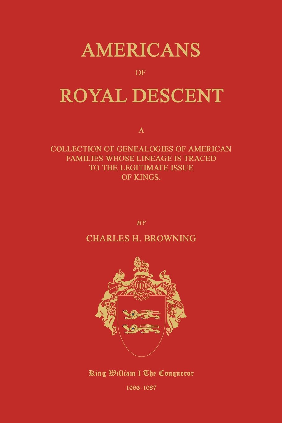 Americans of Royal Descent. A Collection of Genealogies of American Families Whose Lineage is Traced to the Legitmate Issue of Kings. Second Edition Politics & Society Books