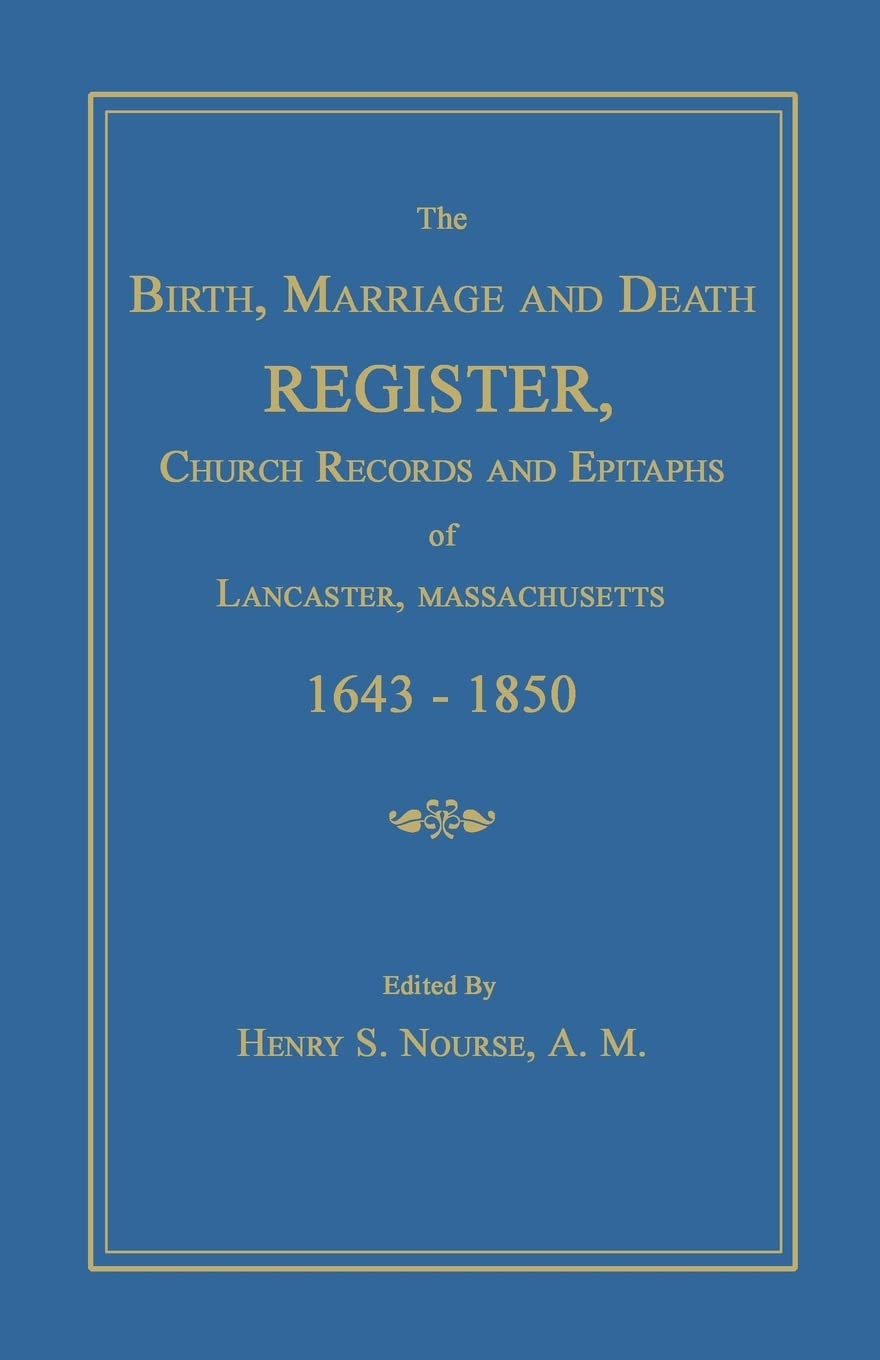 The Birth, Marriage and Death Register, Church Records and Epitaphs of Lancaster, Massachusetts. 1643-1850 Leisure, Home & Garden