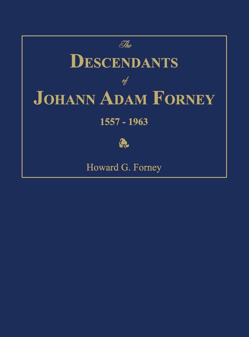 The Descendants of Johann Adam Forney 1557-1963 Leisure, Home & Garden