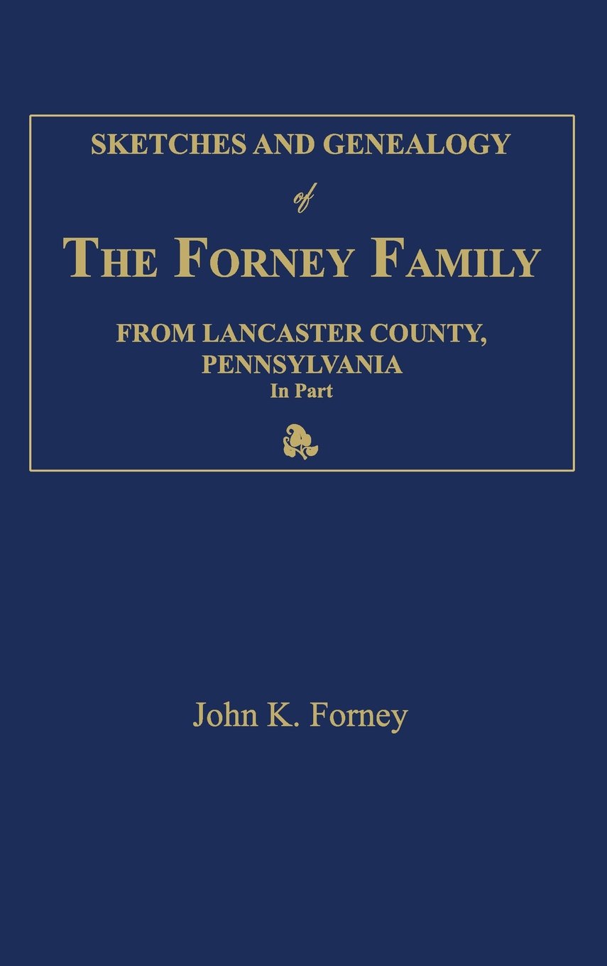 Sketches and Genealogy of the Forney Family from Lancaster County., Pennsylvania, in Part Leisure, Home & Garden
