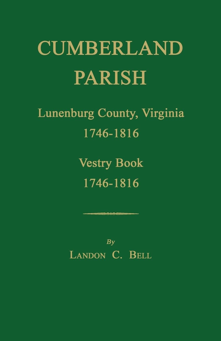Cumberland Parish, Lunenburg County, Virginia 1746-1816, [and] Vestry Book 1746-1816 Leisure, Home & Garden