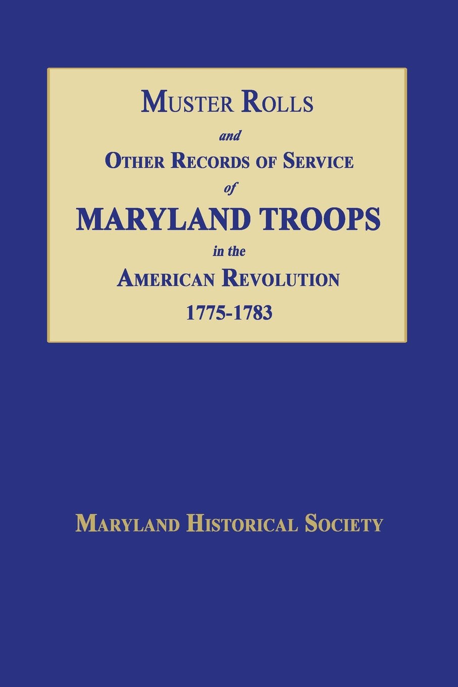 Muster Rolls and Other Records of Service of Maryland Troops in the American Revolution 1775-1783 Reference Books