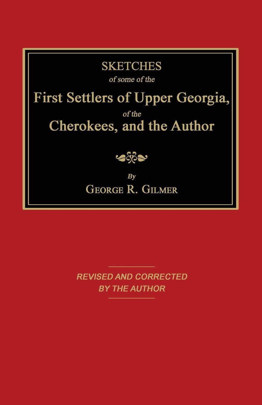 Sketches of Some of the First Settlers of Upper Georgia, of the Cherokees, and the Author Leisure, Home & Garden