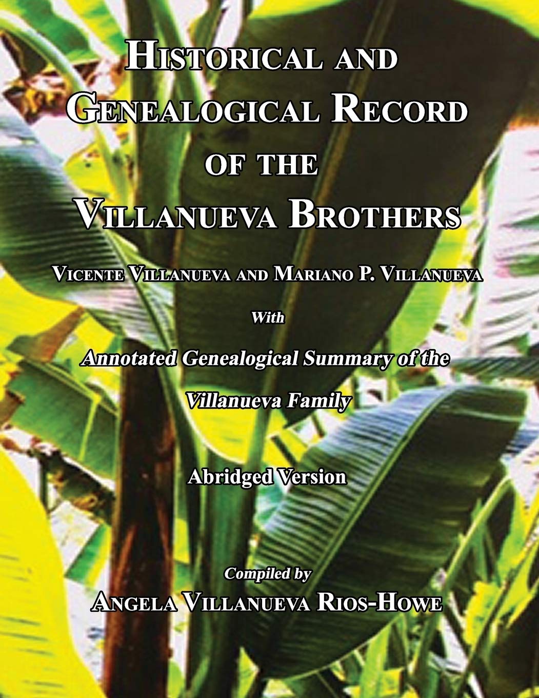 Historical and Genealogical Record of the Villanueva Brothers, Vicente Villanueva and Mariano P. Villanueva, with Annotated Genealogical Summary of the Villanueva Family. Abridged Edition. Memories