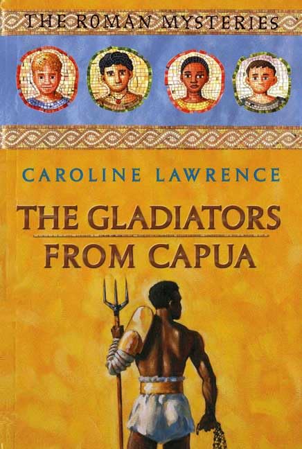 The Gladiators From Capua (Roman Mysteries) Novels & Short Stories