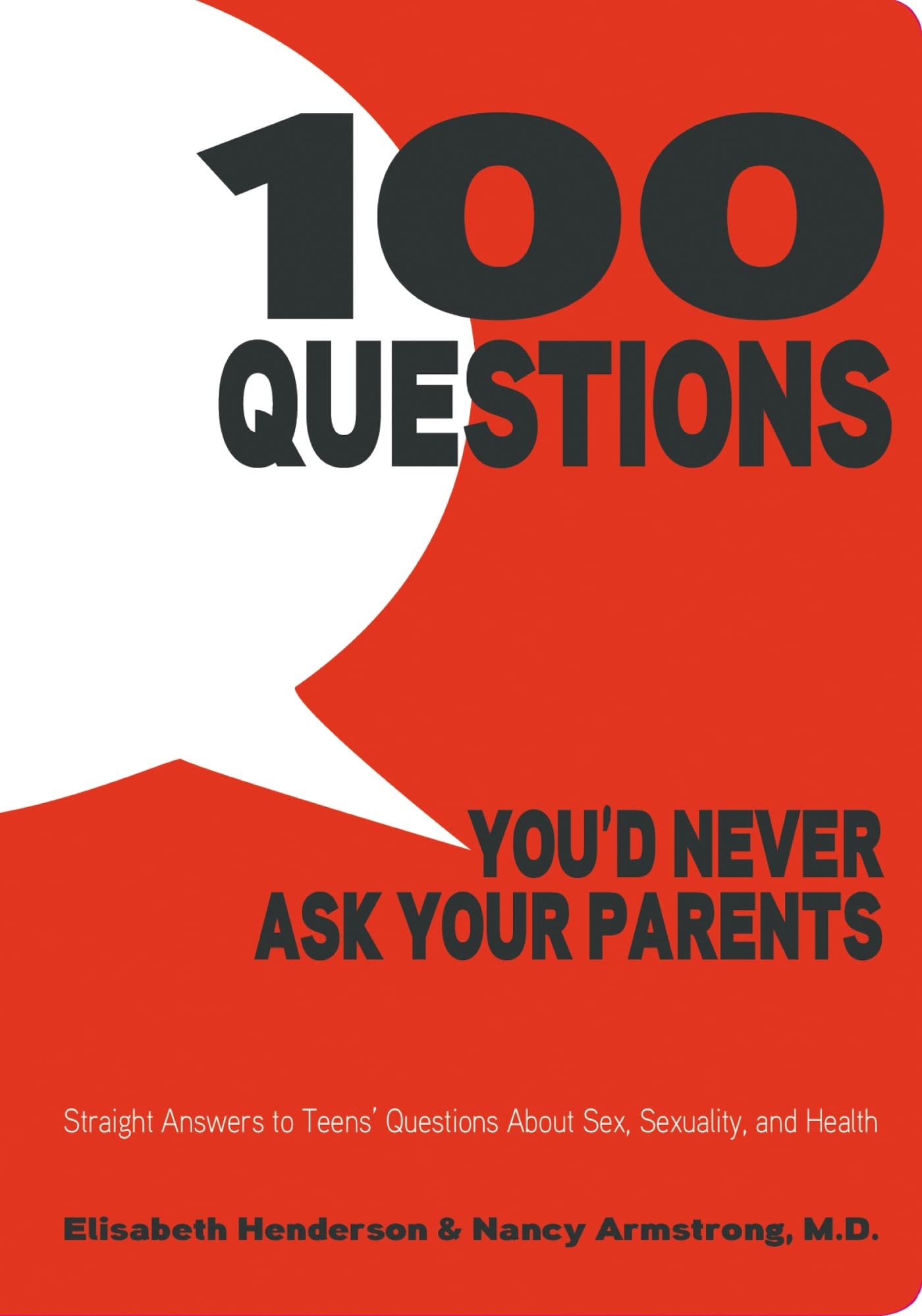 100 Questions You'd Never Ask Your Parents: Straight Answers to Teens' Questions about Sex, Sexuality, and Health Education
