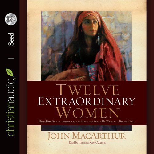 Twelve Extraordinary Women: How God Shaped Women of the Bible, and What He Wants to Do with You Social Sciences