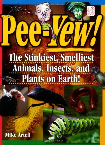 Pee-yew!: The Stinkiest, Smelliest Animals, Insects, and Plants on Earth! book
