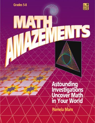 Math Amazements: Astounding Investigations Uncover Math in Your World Learning & Reference