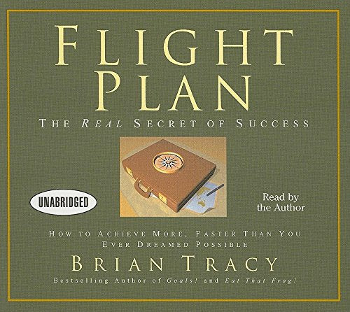 Flight Plan: The Real Secret of Success; How to Achieve More Faster Than You Ever Thought Possible (Your Coach in a Box) Business, Finance & Career