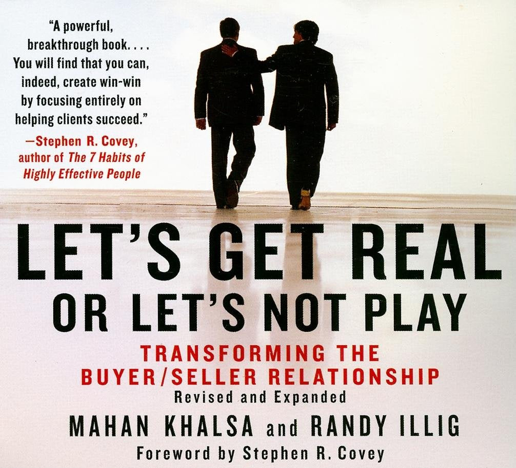 Let's Get Real, Or Let's Not Play: Transforming the Buyer/Seller Relationship Business, Finance & Career