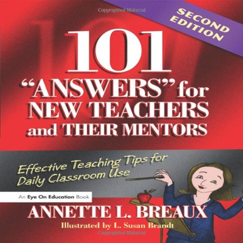 101 "Answers" for New Teachers & Their Mentors: Effective Teaching Tips for Daily Classroom Use Business, Finance & Career