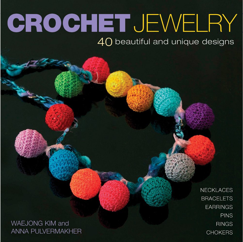 Crochet Jewelry: 40 Beautiful and Unique Designs Hobbies & Crafts