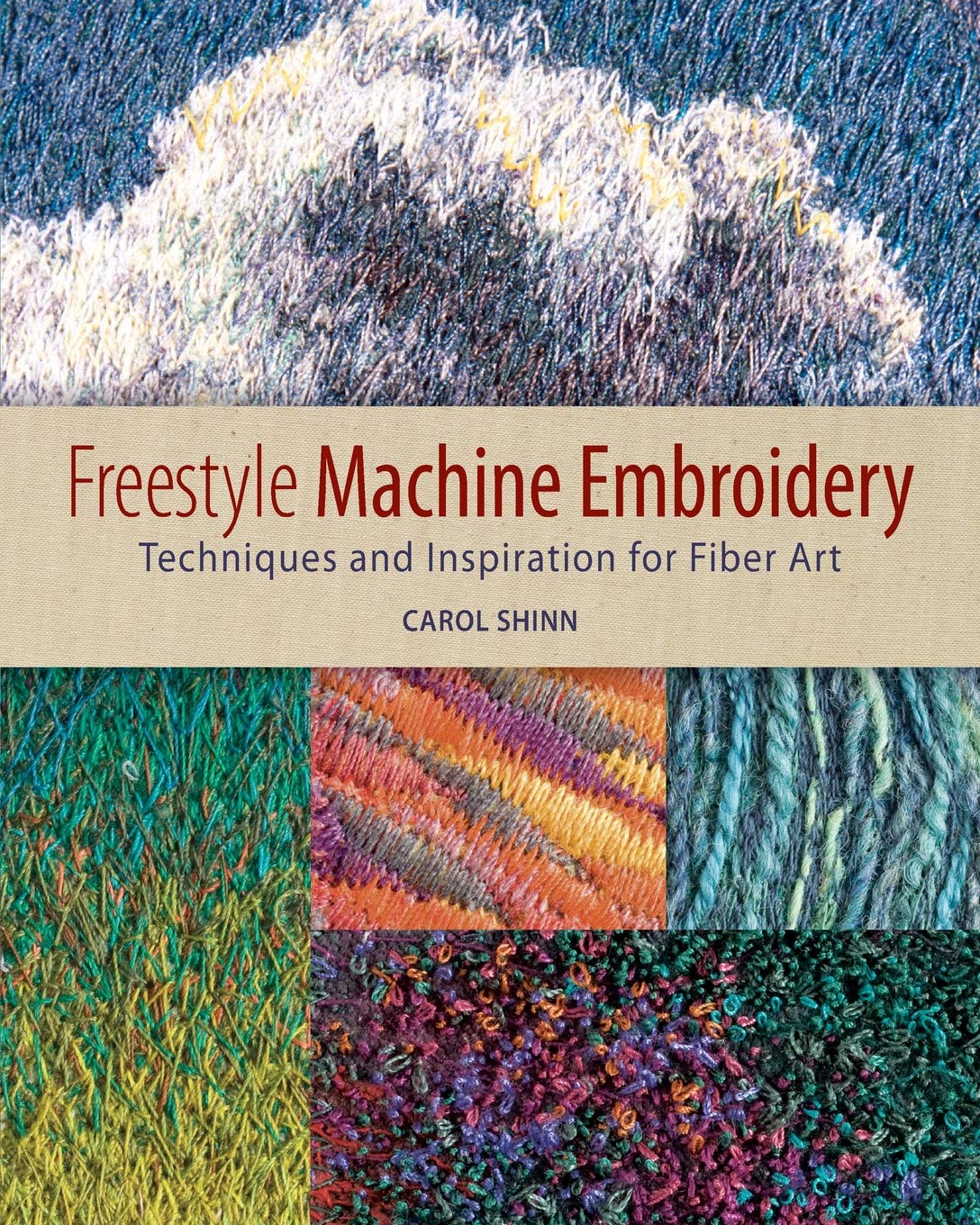 Freestyle Machine Embroidery: Techniques and Inspiration for Fiber Art Hobbies & Crafts
