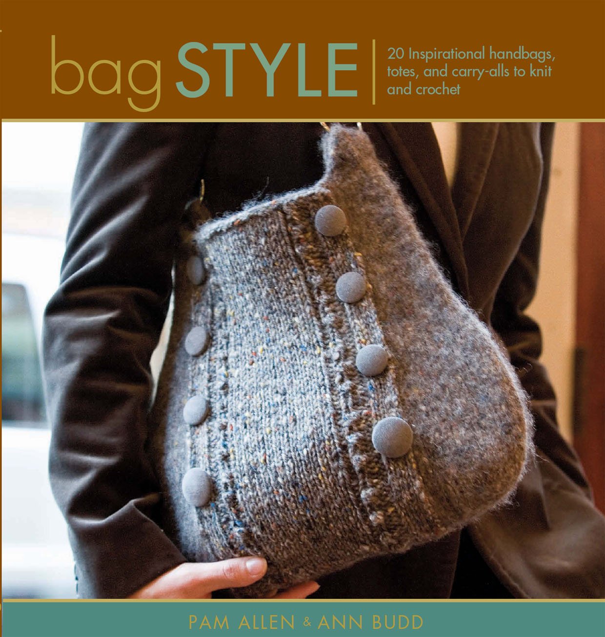 Bag Style: Innovative to Traditional, 20 Inspirational Handbags, Totes, and Carry-Alls to Knit and Crochet (Style) Hobbies & Crafts