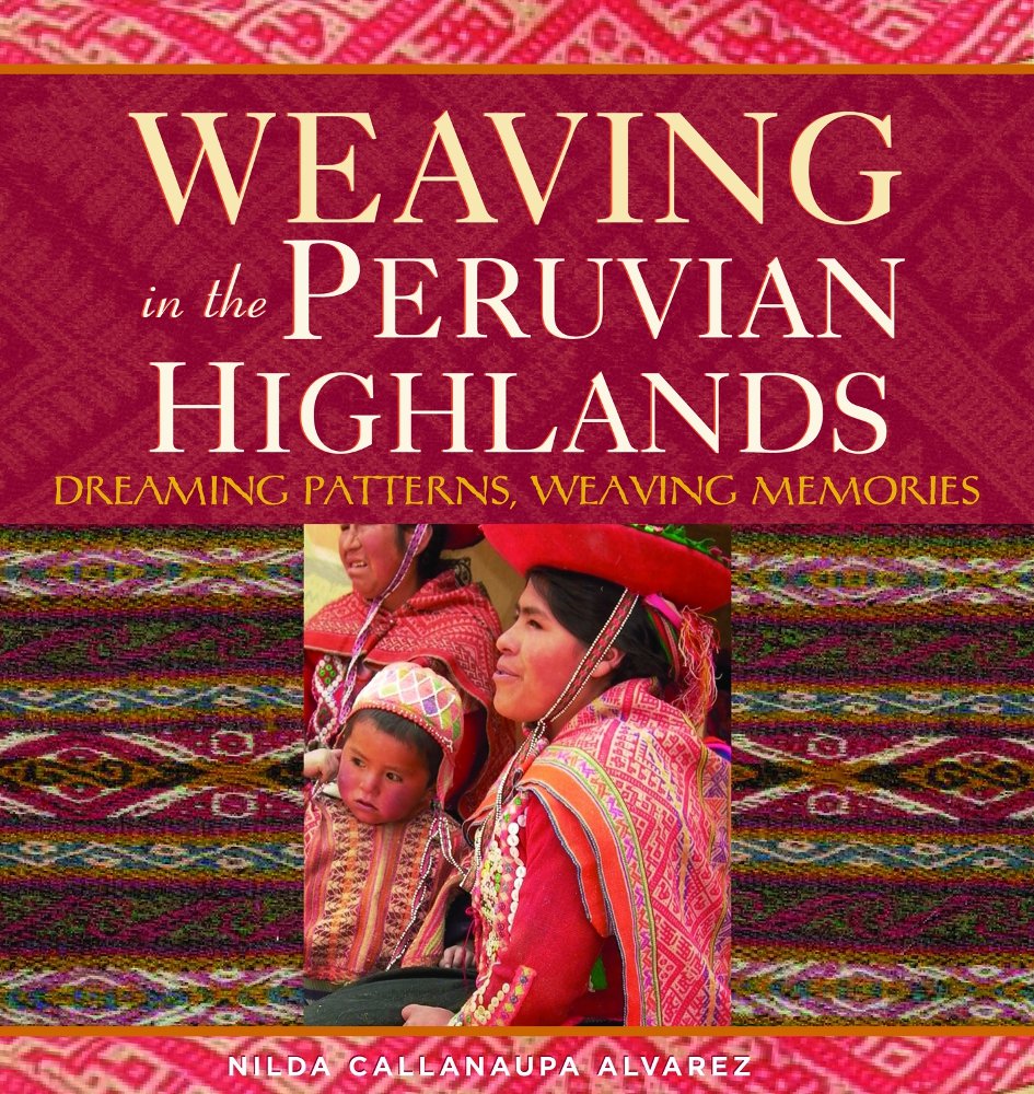 Weaving in the Peruvian Highlands: Dreaming Patterns, Weaving Memories Hobbies & Crafts