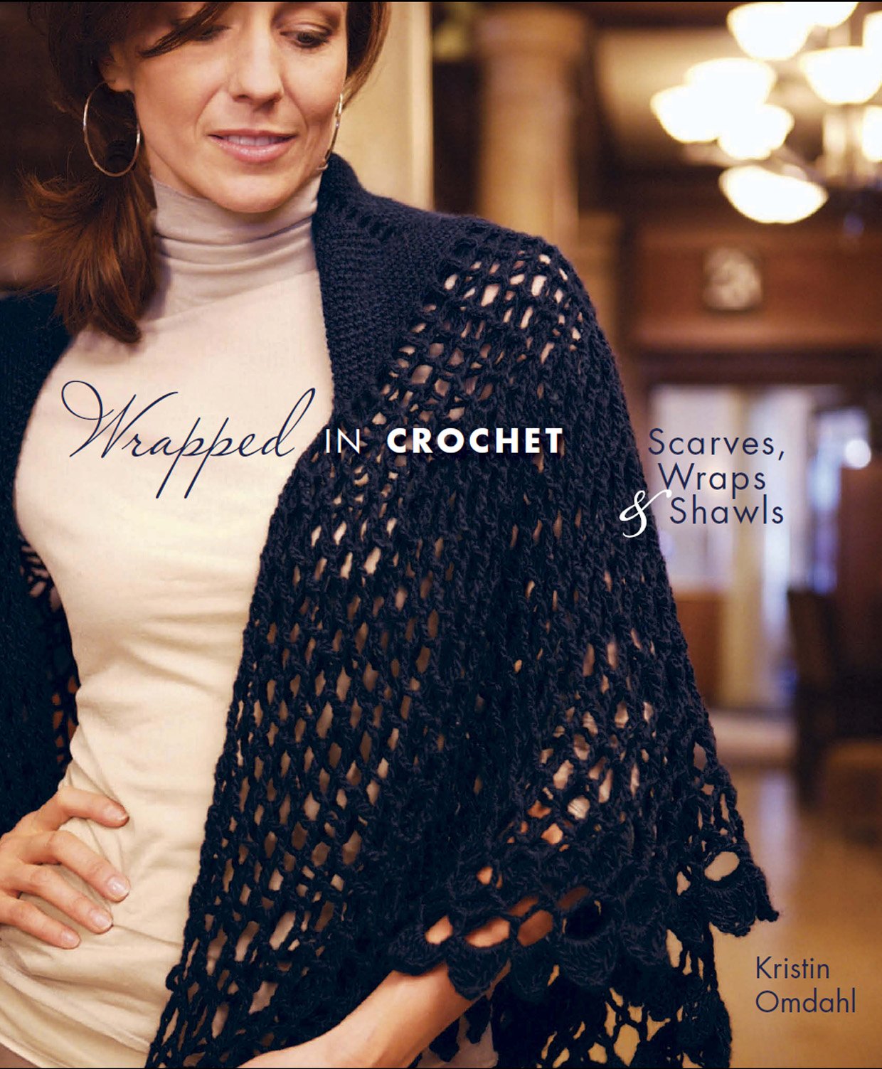 Wrapped in Crochet: Scarves, Wraps, & Shawls: Scarves, Wraps, and Shawls Hobbies & Crafts