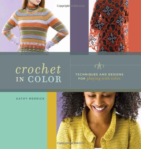 Crochet in Color: Techniques and Designs for Playing with Color Hobbies & Crafts