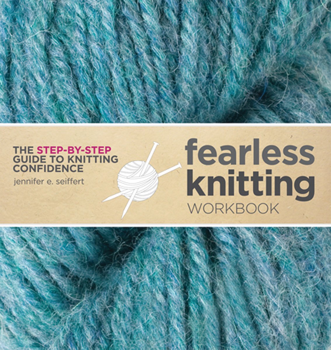 Fearless Knitting Workbook: The Step-By-Step Guide to Knitting Confidence Hobbies & Crafts