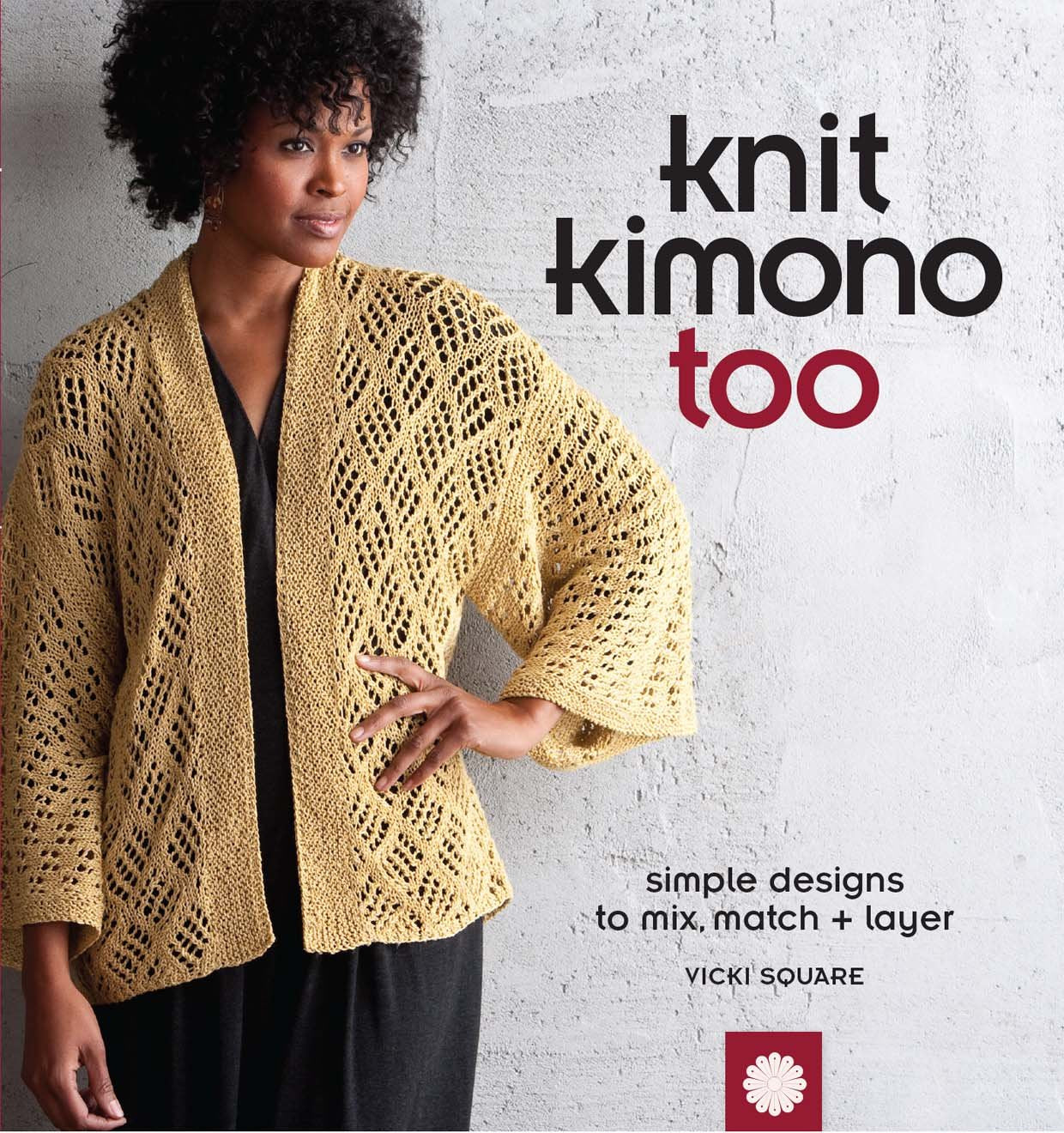 Knit Kimono Too: Simple Designs to Mix, Match & Layer: Simple Designs to Mix Match and Layer book