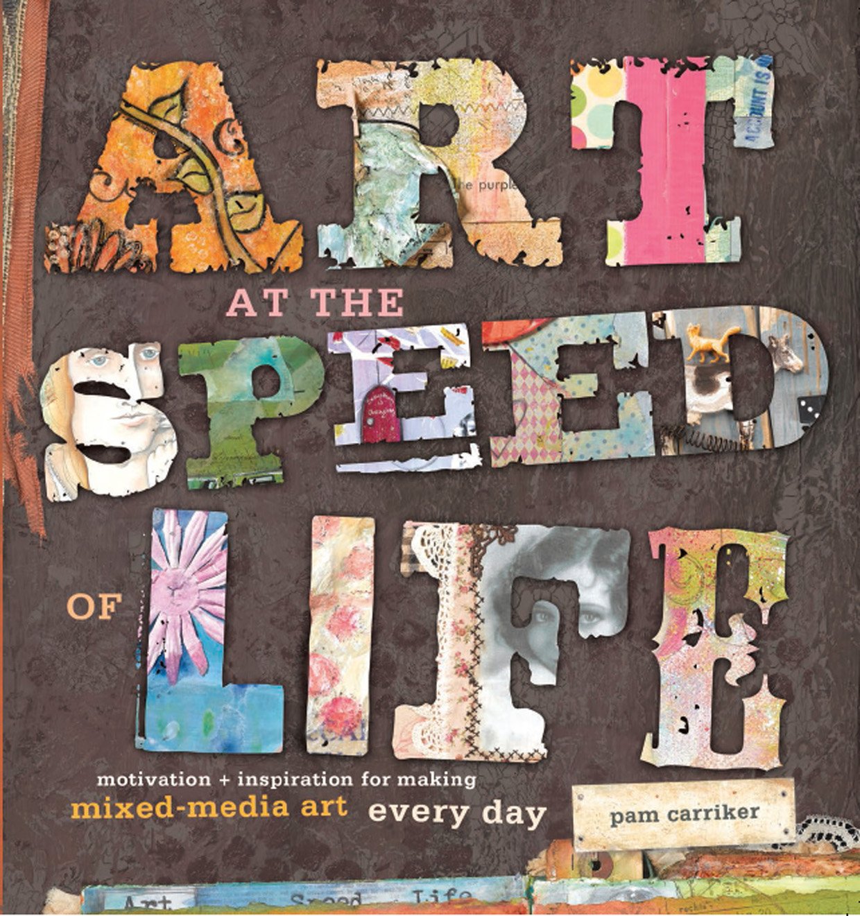 Art at the Speed of Life: Motivation + Inspiration for Making Mixed-Media Art Every Day Social Sciences
