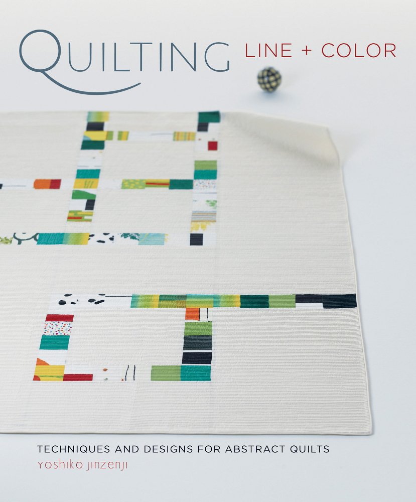 Quilting Line + Color: Techniques and Designs for Abstract Quilts book