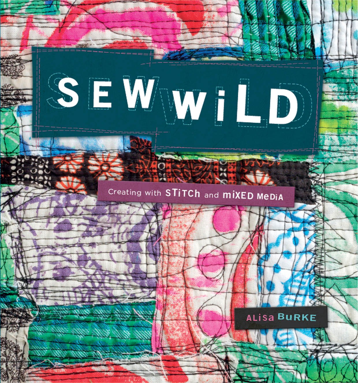 Sew Wild: Creating With Stitch and Mixed Media Hobbies & Crafts