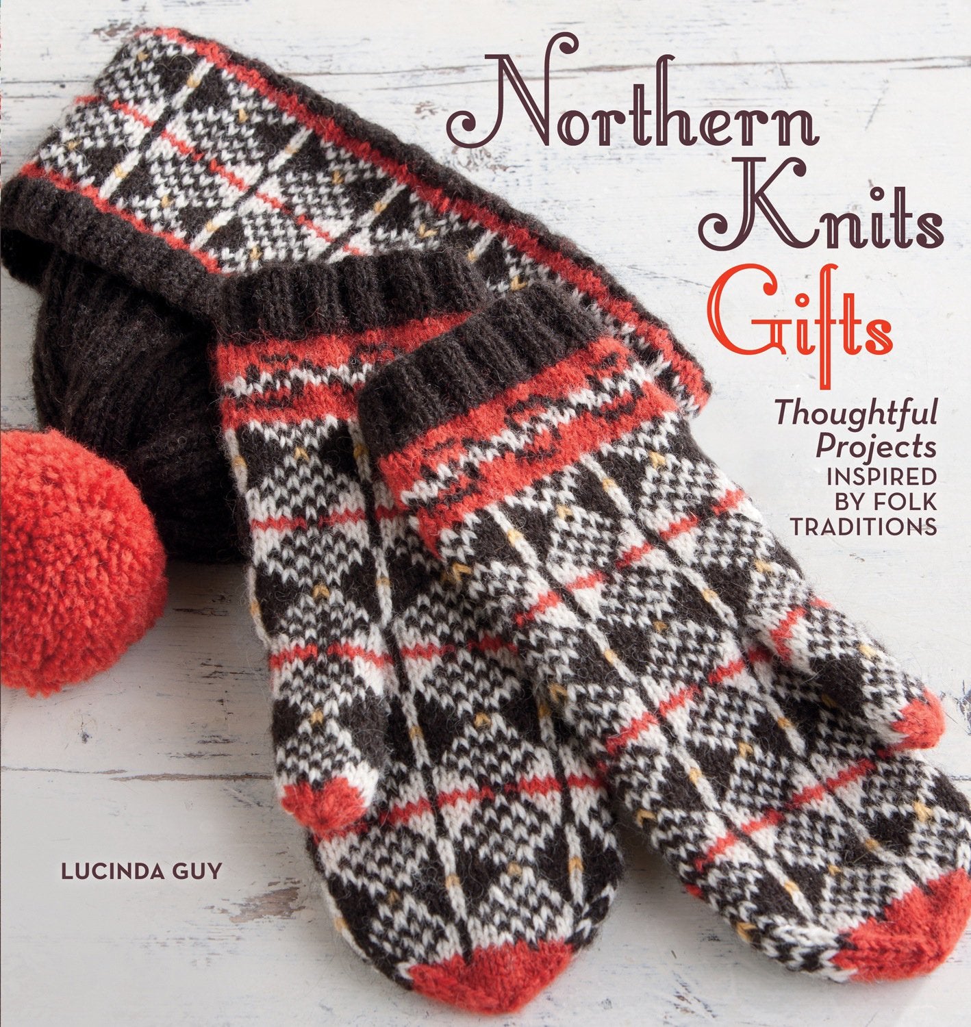 Northern Knits Gifts: Thoughtful Projects Inspired by Folk Traditions Hobbies & Crafts