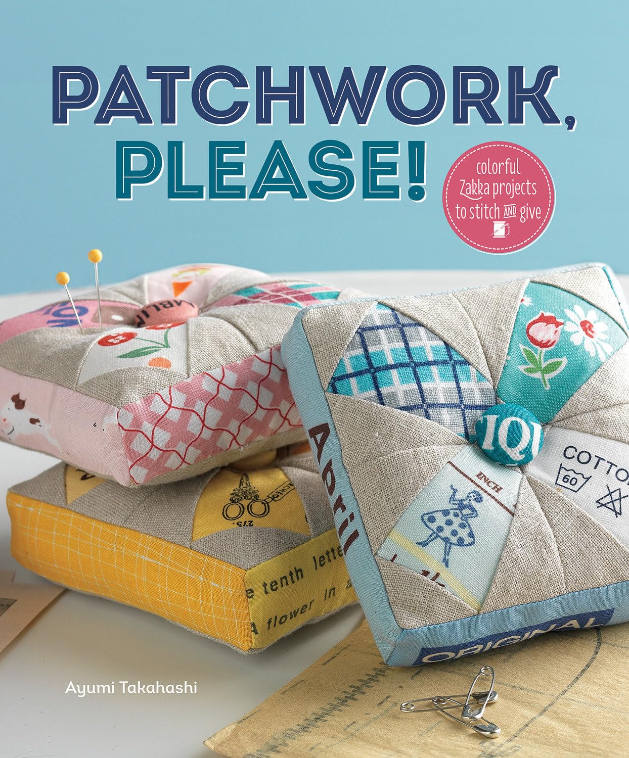 Patchwork, Please!: Colorful Zakka Projects To Stitch And Give Hobbies & Crafts