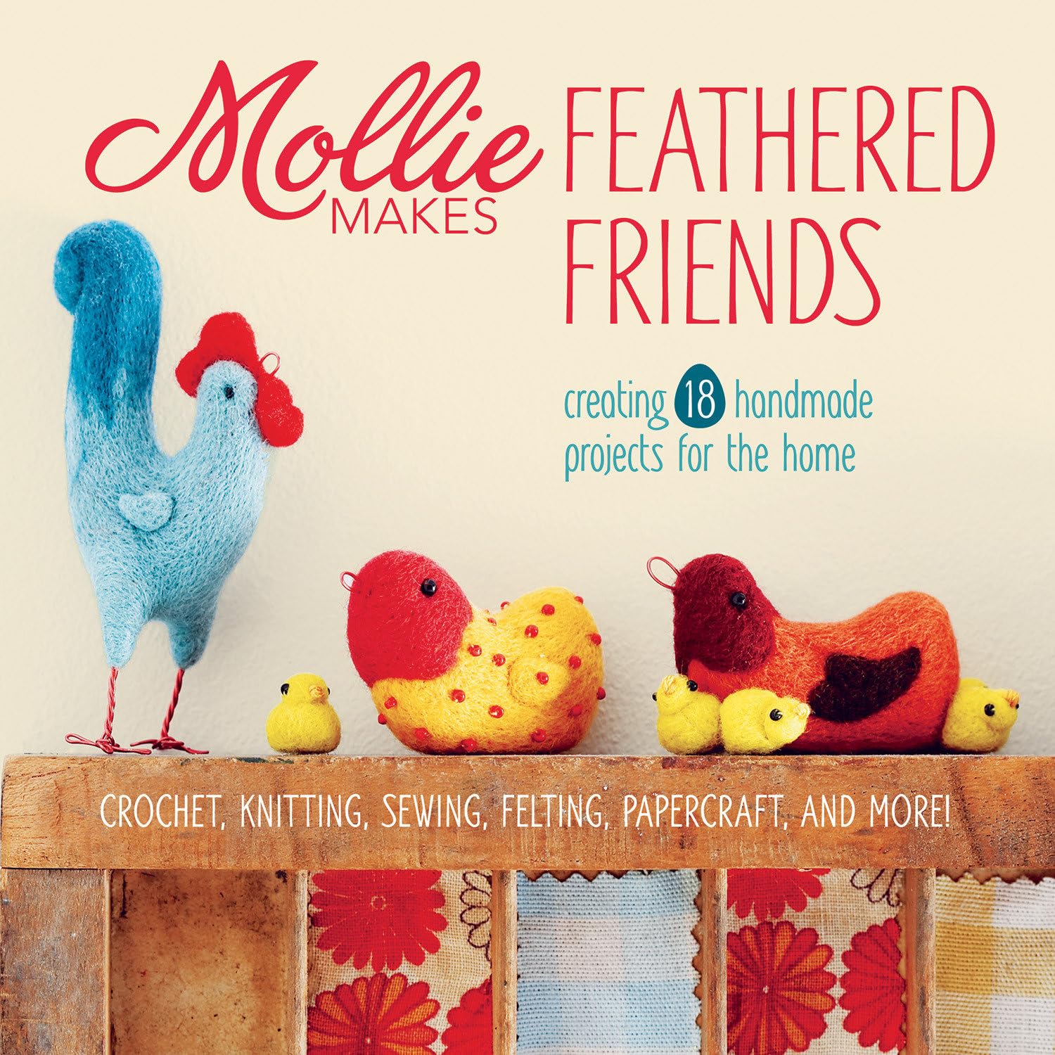 Mollie Makes Feathered Friends: Creating 18 Handmade Projects for the Home Hobbies & Crafts