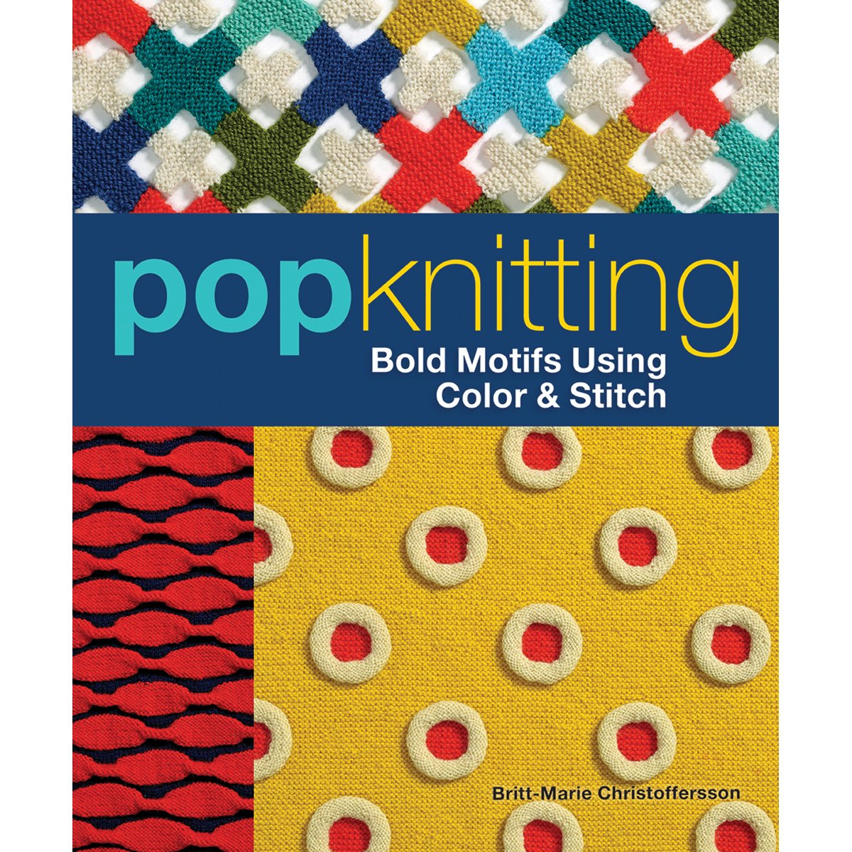 Pop Knitting: Bold Motifs Using Color & Stitch Hobbies & Crafts
