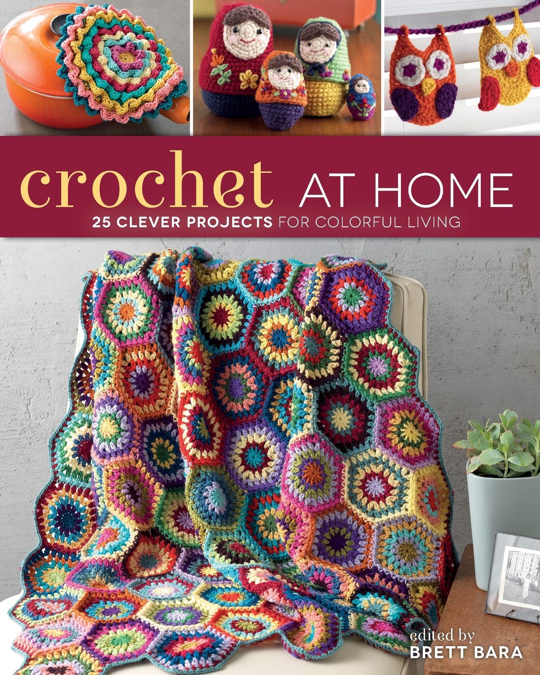 Crochet At Home: 25 Clever Projects for Colorful Living Hobbies & Crafts