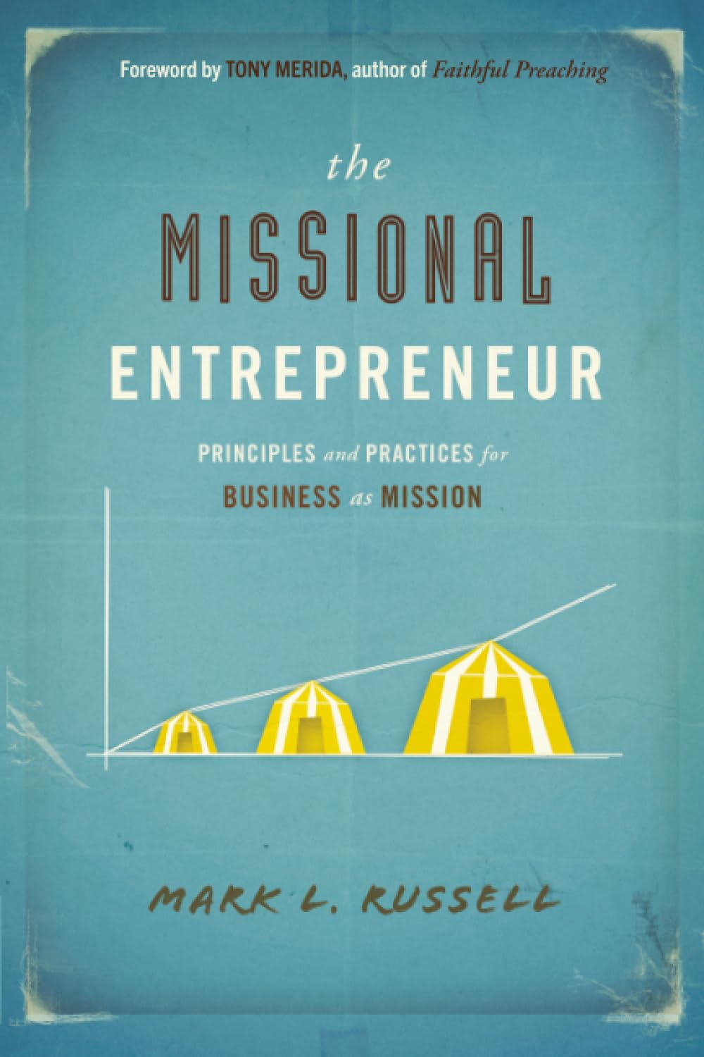 The Missional Entrepreneur: Principles and Practices for Business as Mission book